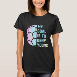 T-shirt Drôle Mon but est de nier le vôtre Gardien de but 