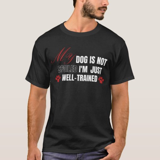 T-shirt Drôle, mon chien n'est pas gâté, je suis juste bie (Devant)