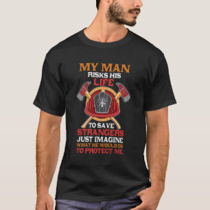 T-shirt Drôle Mon Homme Risque Sa Vie Fireman Girlfriend W