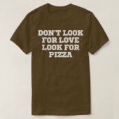 T-shirt Drôle Ne cherchez pas l'amour Cherchez la pizza T- (Design devant)