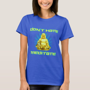 T-shirt Drôle ! Ne détestez pas, ne méditez pas