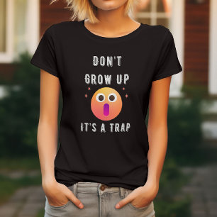T-shirt Drôle - Ne grandis pas, c'est un piège