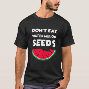 T-shirt Drôle Ne mangez pas de graines de pastèque, Grosse