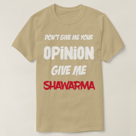 T-shirt Drôle Ne Me Donne Pas Ton Avis Donner Moi Shawarma (Design devant)