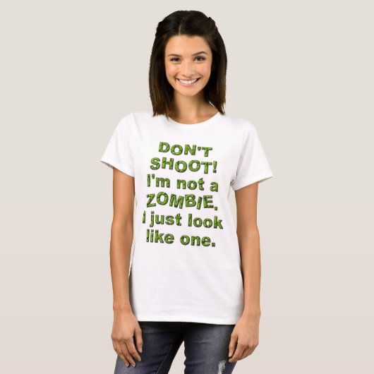 T-shirt Drôle ne tirez pas, juste ressembler à Zombie (Devant entier)