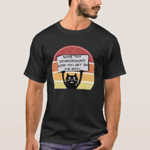 T-shirt Drôle Nice Essayez Schrodinger Maintenant Vous Obt