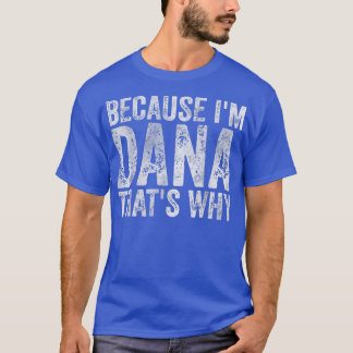 T-shirt Drôle Nom Personnalisé Parce Que Je Suis Dana C'es