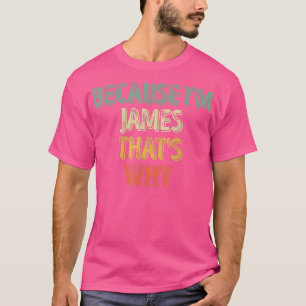 T-shirt Drôle Nom Personnalisé Parce que je suis James C'e