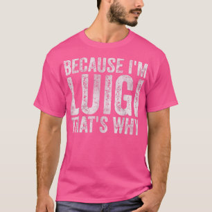 T-shirt Drôle Nom Personnalisé Parce Que Je Suis Luigi CEs
