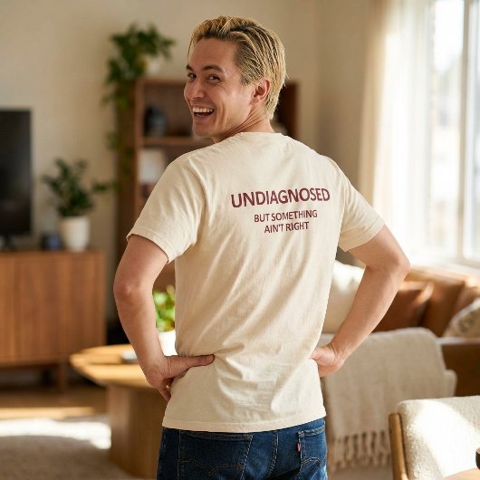 T-shirt Drôle Non diagnostiqué Mais quelque chose ne va pa