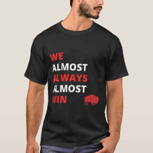 T-shirt Drôle, nous avons presque toujours presque gagné l