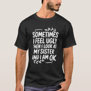 T-shirt Drôle Parfois Je Me Sens Vilain Puis Je Regarde Ma