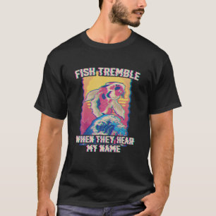 T-shirt Drôle Pêche Poisson Tremble Quand Ils Entendent Mo