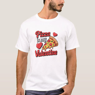 T-shirt drôle Pizza Is My Valentine