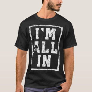 T-shirt Drôle Poker s Hommes Femmes Je suis tout dans le T