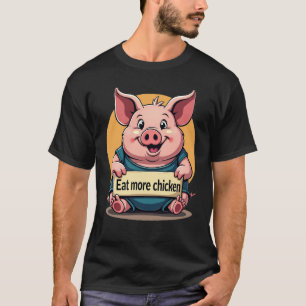 T-shirt Drôle porc gras "Mange plus de poulet" Tee