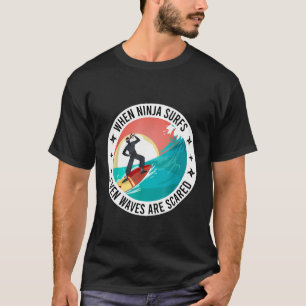 T-shirt Drôle Quand Ninja Surfs Même Les Vagues Sont Peur