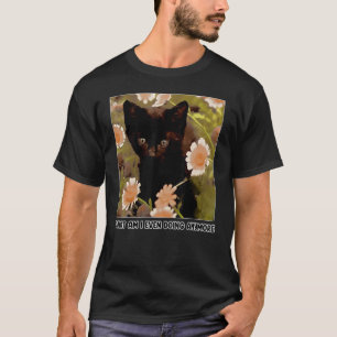 T-shirt Drôle Que Suis-Je Même En Train De Faire Plus Chat