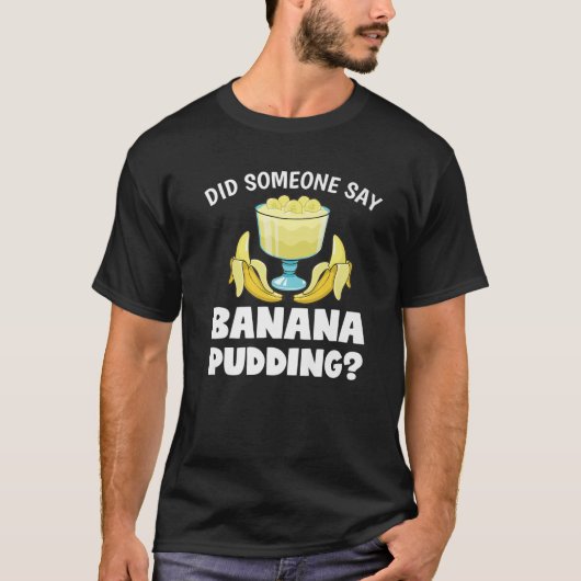 T-shirt Drôle Quelqu'Un A Dit Banana Pudding Dessert Lover (Devant)