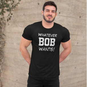 T-shirt Drôle Quoi que BOB Veuille Personnalisé