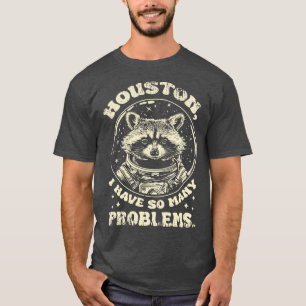 T-shirt Drôle Raccoon Houston J'Ai Tant De Problèmes