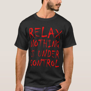 T-shirt Drôle Relax Rien N'Est Sous Contrôle Y Goth