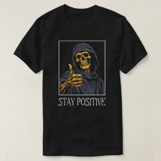 T-shirt Drôle Rester Positif Grim Reaper