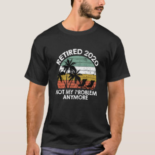 T-shirt Drôle Retraité 2020 Pas mon problème Plus Vinta