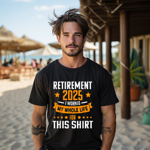 T-shirt Drôle Retraité 2025 J'Ai Travaillé Toute Ma Vie Po