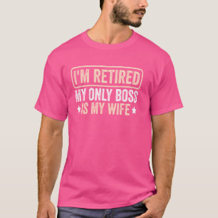 T-shirt Drôle Retraite Je suis Retraité Mon seul patron es