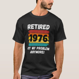 T-shirt Drôle Retraite Retraite 1976 Pas mon problème Vint