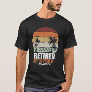 T-shirt Drôle Retraite Retraite 2022 Pas mon problème Anym