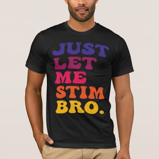 T-shirt Drôle Rétro Branché Laisse-moi Simplement Stim Bro (Devant)