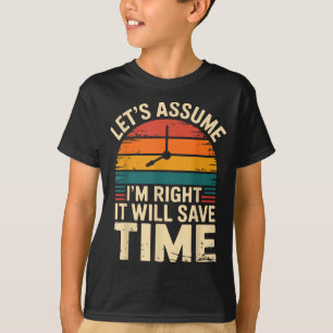 T-shirt Drôle sarcasique supposons que j'ai raison ça sauv