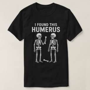 T-shirt Drôle Skeleton J'Ai Trouvé Cet Humerus