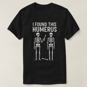 T-shirt Drôle Skeleton J'Ai Trouvé Cet Humerus   Halloween