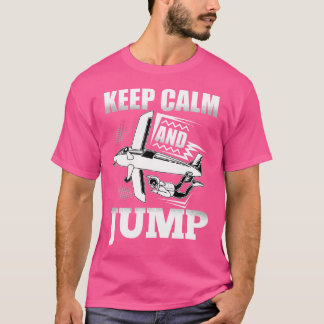 T-shirt Drôle Skydive Conserver Le Calme Et Sauter Skydive