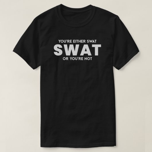T-shirt Drôle, soit tu es Swat, soit tu n'es pas officier (Design devant)