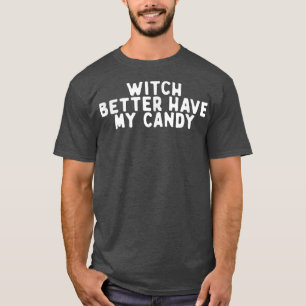 T-shirt Drôle Sorcière Mieux Avoir Mon Bonbon Dire Citatio