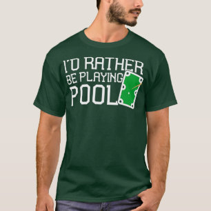 T-shirt Drôle Table De Piscine Plutôt Jouer Billard De Pis