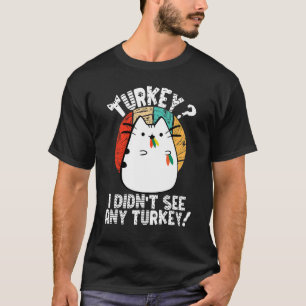 T-shirt Drôle Thanksgiving Chat, je n'ai vu aucune Turquie