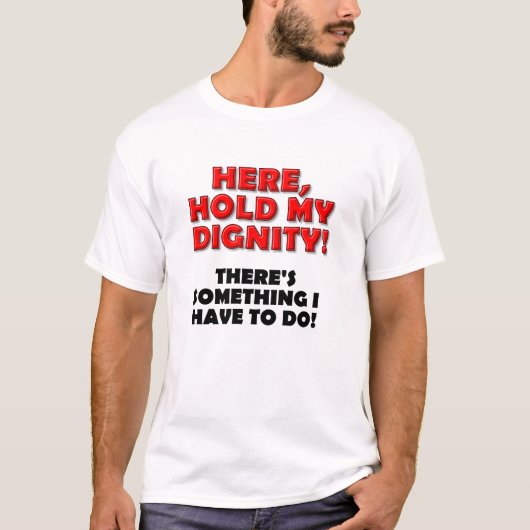 T-shirt drôle « Tiens ma dignité » (Devant)