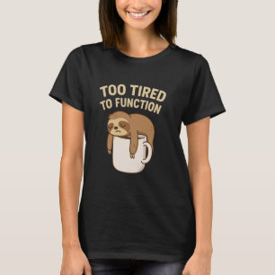 T-shirt Drôle Trop fatigué pour fonctionner - Paresseux de
