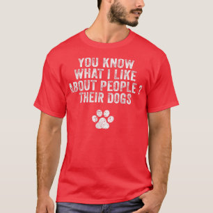 T-shirt Drôle Tu Sais Ce Que J'Aime Chez Les Gens Leurs Ch
