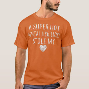 T-shirt Drôle Un Super Hot Dental Hygienist Stole Mon Coeu