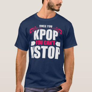 T-shirt Drôle Une Fois que vous avez KPop vous ne pouvez p