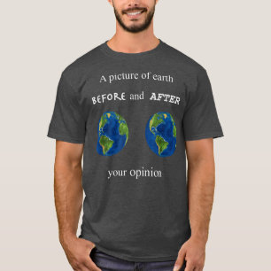 T-shirt Drôle Une image de la Terre avant et après votre O