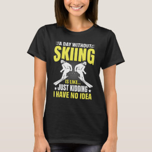 T-shirt Drôle Une journée sans ski est comme juste plaisan