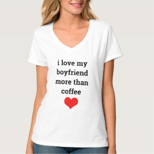 T-shirt Drôle Valentine's Day Coffee Boyfriend Love Citati
