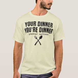 T-shirt Drôle Votre dîner Vous dînez, la grammaire compte